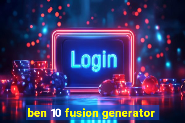 ben 10 fusion generator